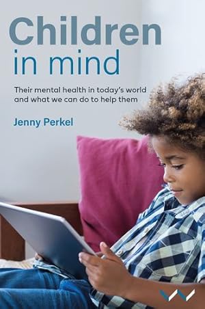 Image du vendeur pour Children in Mind: Their mental health in todayâs world and what we can do to help them by Perkel, Jenny [Paperback ] mis en vente par booksXpress