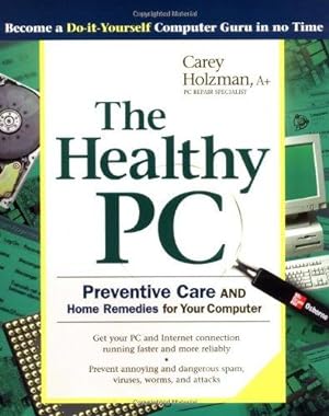 Seller image for The Healthy PC: Preventive Care and Home Remedies for Your Computer for sale by WeBuyBooks