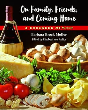 Seller image for On Family, Friends, and Coming Home: A Cookbook Memoir by Moller, Barbara Brock [Hardcover ] for sale by booksXpress