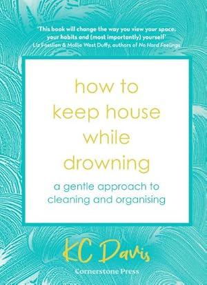 Immagine del venditore per How to Keep House While Drowning : A gentle approach to cleaning and organising venduto da AHA-BUCH GmbH