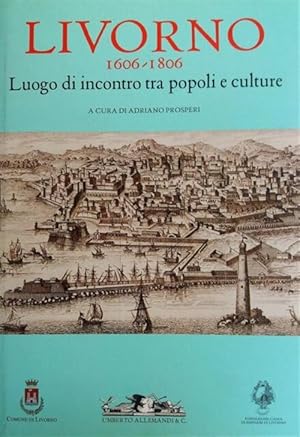 Immagine del venditore per Livorno 1606-1806. Luogo Di Incontro Tra Popoli E Culture venduto da Piazza del Libro