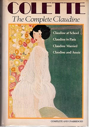 Seller image for Colette: The Complete Claudine (4 Books in One, Unabridged: Claudine at School, Claudine in Paris, Claudine Married & Claudine and Annie) for sale by Dorley House Books, Inc.