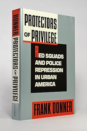 Protectors of Privilege: Red Squads and Police Repression in Urban America