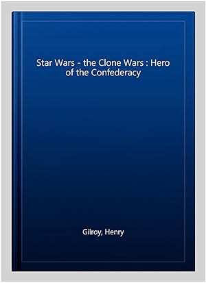 Seller image for Star Wars - the Clone Wars : Hero of the Confederacy for sale by GreatBookPricesUK