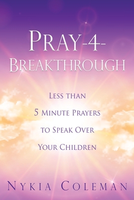 Immagine del venditore per Pray-4-Breakthrough: Less than 5 Minute Prayers to Speak Over Your Children (Paperback or Softback) venduto da BargainBookStores