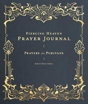 Bild des Verkufers fr Piercing Heaven Prayer Journal: Prayers of the Puritans (Hardback or Cased Book) zum Verkauf von BargainBookStores