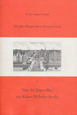 Imagen del vendedor de 100 Jahre Brgertum in Braunschweig. I. Von der Jasperallee zur Kaiser-Wilhelmstrae. Ein historischer Spaziergang. a la venta por Tills Bcherwege (U. Saile-Haedicke)