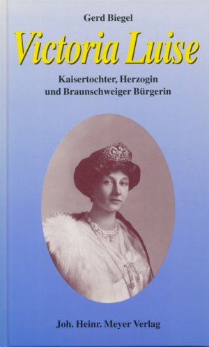 Bild des Verkufers fr Victoria Luise. Kaisertochter, Herzogin und Braunschweiger Brgerin. Streiflichter aus ihrem Leben. zum Verkauf von Tills Bcherwege (U. Saile-Haedicke)