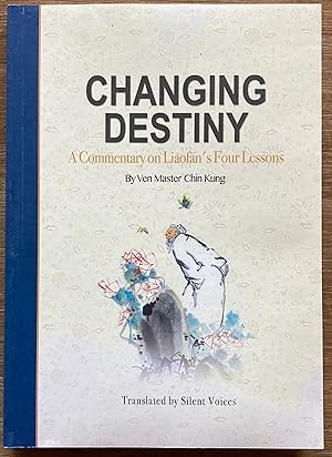 Changing Destiny: A Commentary on Liaofan's Four Lessons (Second ed.) WITH How to Live Without Fe...