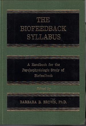 Seller image for The Biofeedback Syllabus: A Handbook For The Psychophysiologic Study Of Biofeedback for sale by Jonathan Grobe Books