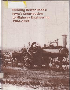 Immagine del venditore per Building Better Roads: Iowa's Contribution To Highway Engineering venduto da Jonathan Grobe Books