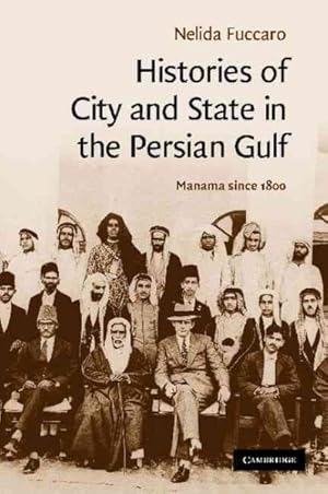 Image du vendeur pour Histories of City and State in the Persian Gulf : Manama Since 1800 mis en vente par GreatBookPrices