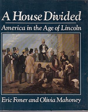 Seller image for A House Divided: America In The Age Of Lincoln for sale by Jonathan Grobe Books