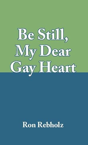 Seller image for Be Still, My Dear Gay Heart for sale by GreatBookPrices