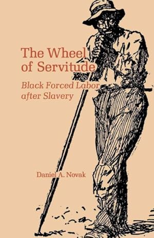 Bild des Verkufers fr Wheel of Servitude : Black Forced Labor After Slavery zum Verkauf von GreatBookPrices