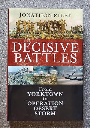 Decisive Battles: From Yorktown to Operation Desert Storm