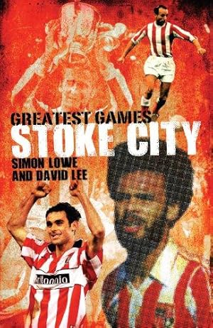 Imagen del vendedor de Stoke City's Greatest Games: The Potters' Fifty Finest Matches: 50 Fantastic Matches to Savour a la venta por WeBuyBooks