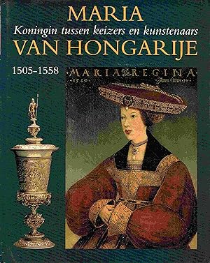 Immagine del venditore per Maria van Hongarije 1505-1558. Koningin tussen keizers en kunstenaars. venduto da Antiquariat Bernhardt