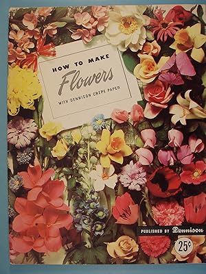 Seller image for How To Make Flowers With Dennison Crepe Paper for sale by PB&J Book Shop