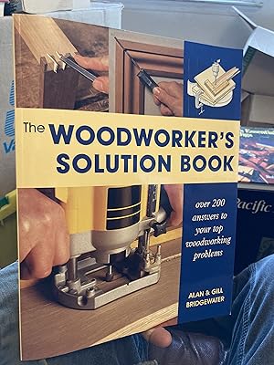 Bild des Verkufers fr The Woodworker's Solution Book: Over 200 Answers to Your Top Woodworking Problems zum Verkauf von A.C. Daniel's Collectable Books