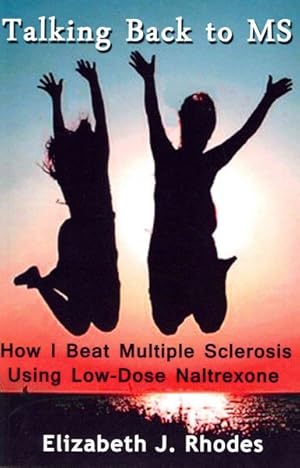 Seller image for Talking Back to MS : How I Beat Multiple Sclerosis Using Low-Dose Naltrexone for sale by GreatBookPrices
