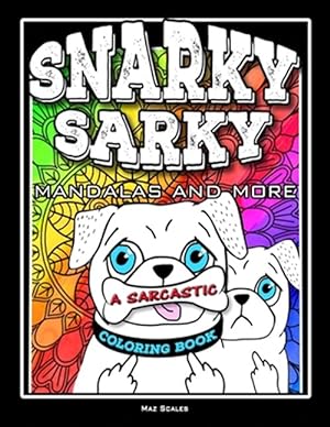 Seller image for Snarky Sarky Mandalas and More, A Sarcastic Coloring Book: Funny Cuss Word Coloring Book For Adults for sale by GreatBookPrices