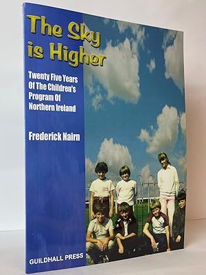 Seller image for The Sky is Higher: Twenty Five Years of the Children's Program of Northern Ireland for sale by Stephen Peterson, Bookseller