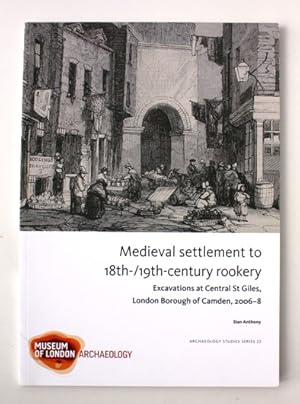 Medieval Settlement to 18th-19th Century Rookery. Excavations at Central St Giles, London Borough...