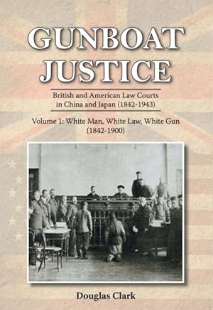 Bild des Verkufers fr White Man, White Law, White Gun, 1842-1900 : British and American Courts in China and Japan (1842-1943) zum Verkauf von GreatBookPrices