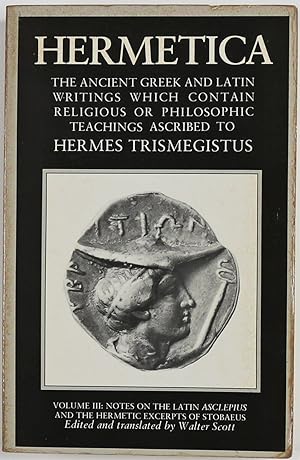 Bild des Verkufers fr Hermetica The Ancient Greek and Latin Writings which contain Religious or Philosophic Teachings ascribed to Hermes Trismegistus edited with English Translation and Notes by Walter Scott Volume III Notes on the Latin Asclepius and the Hermetic Excerpts of Stobaeus zum Verkauf von Gotcha By The Books