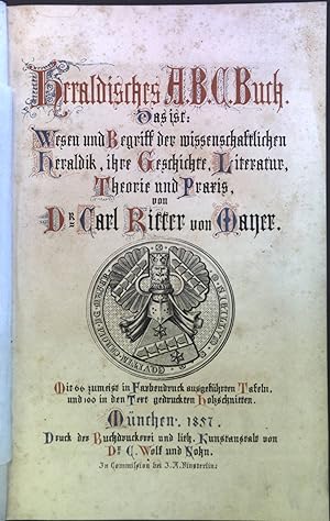 Heraldisches A.B.C. Buch. Das ist: Wesen und Begriff der wissenschaftlichen Heraldik, ihrer Gesch...