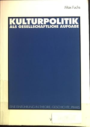 Bild des Verkufers fr Kulturpolitik als gesellschaftliche Aufgabe : eine Einfhrung in Theorie, Geschichte, Praxis. zum Verkauf von books4less (Versandantiquariat Petra Gros GmbH & Co. KG)