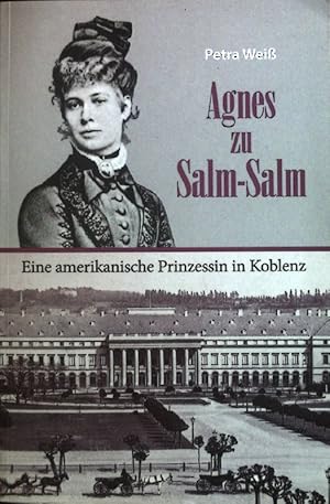 Bild des Verkufers fr Agnes zu Salm-Salm - eine amerikanische Prinzessin in Koblenz. zum Verkauf von books4less (Versandantiquariat Petra Gros GmbH & Co. KG)