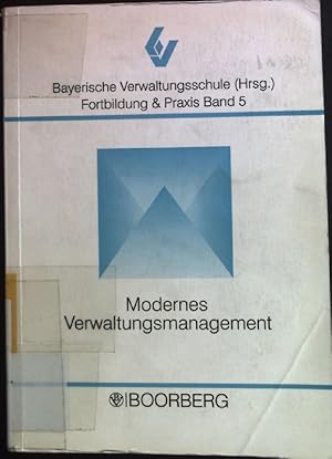 Imagen del vendedor de Modernes Verwaltungsmanagement. Bayerische Verwaltungsschule; Fortbildung & Praxis ; Bd. 5 a la venta por books4less (Versandantiquariat Petra Gros GmbH & Co. KG)