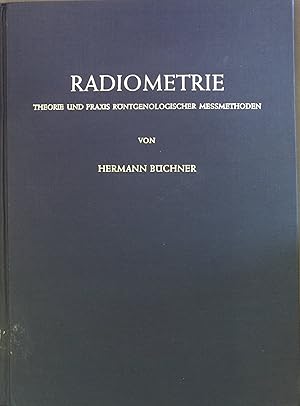 Bild des Verkufers fr Radiometrie : Theorie und Praxis Rntgenologischer Messmethoden zum Verkauf von books4less (Versandantiquariat Petra Gros GmbH & Co. KG)