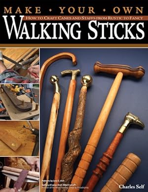 Image du vendeur pour Make Your Own Walking Sticks : How to Craft Canes and Staffs from Rustic to Fancy mis en vente par GreatBookPricesUK