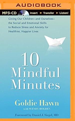 Bild des Verkufers fr 10 Mindful Minutes: Giving Our Children--and Ourselvers-- the Social and Emotional Skills to Reduce Stress and Anxiety for Healthier, Happier Lives zum Verkauf von WeBuyBooks
