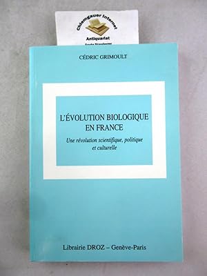 L'Evolution biologique en France. Une Révolution scientifique, politique et culturelle. Collectio...