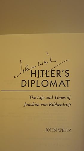 Hitler's Diplomat: The Life and Times of Joachim von Ribbentrop: John Weitz