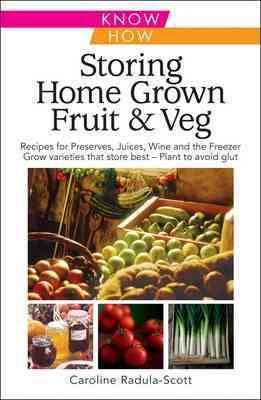 Image du vendeur pour Storing Home Grown Fruit and Veg : Harvesting, Preparing, Freezing, Drying, Cooking, Preserving, Bottling, Salting, Planning, Varieties mis en vente par GreatBookPrices