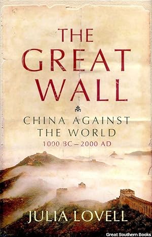 Seller image for The Great Wall : China Against the World 1000 BC - 2000 AD for sale by Great Southern Books