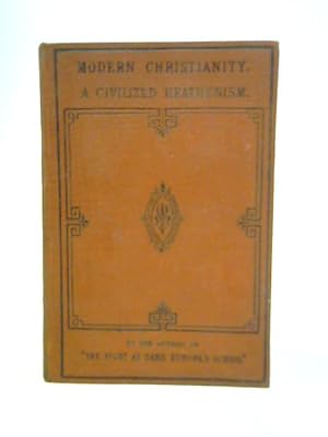 Seller image for Modern Christianity, a Civilized Heathenism for sale by World of Rare Books