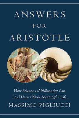 Image du vendeur pour Answers for Aristotle: How Science and Philosophy Can Lead Us to a More Meaningful Life (Hardback or Cased Book) mis en vente par BargainBookStores