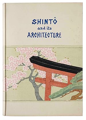 Shinto and Its Architecture. [Four different editions of this work]. Kyoto 1936 & Tokyo 1942, 1955.