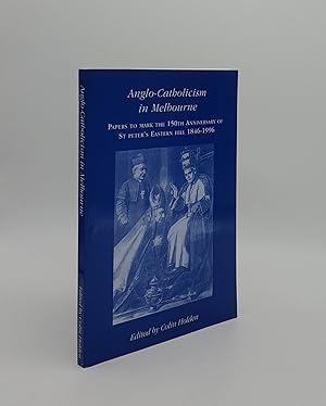 Seller image for ANGLO-CATHOLICISM IN MELBOURNE Papers to Mark the 150th Anniversary of St Peter's Eastern Hill 1846-1996 for sale by Rothwell & Dunworth (ABA, ILAB)