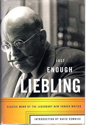 Image du vendeur pour Just Enough Liebling: Classic Work By the Legendary New Yorker Writer mis en vente par Dorley House Books, Inc.