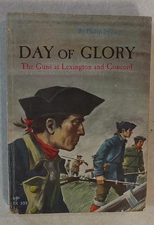 DAY OF GLORY THE GUNS AT LEXINGTON & CONCORD by PHILIP SPENCER ILLUS PETER BURCH