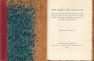 The Smell of Lebanon. Twenty-Four Syrian Folk-Songs Collected by S.H. Stephan and with English Ve...