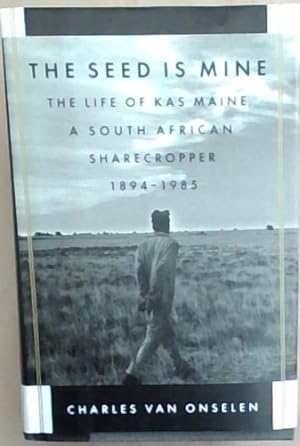 Bild des Verkufers fr The Seed Is Mine: The Life of Kas Maine, a South African Sharecropper 1894-1985 zum Verkauf von Chapter 1