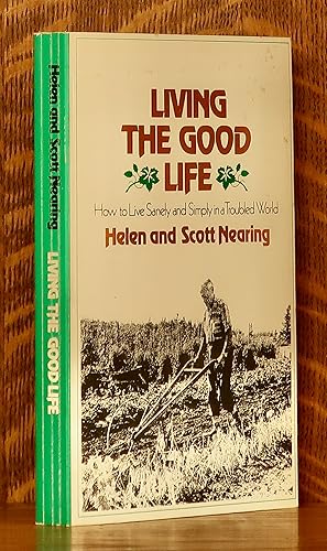 Living the Good Life How to Live Sanely and Simply in a Troubled World [Signed by Helen Nearing]